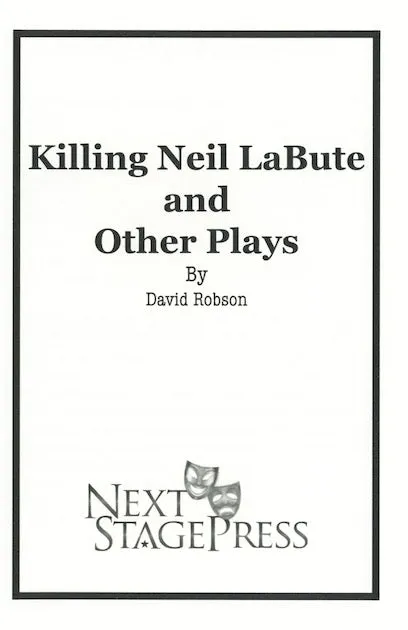 KILLING NEIL LABUTE AND OTHER PLAYS by David Robson - Digital Version